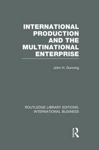 Cover image for International Production and the Multinational Enterprise (RLE International Business)