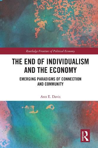 Cover image for The End of Individualism and the Economy: Emerging Paradigms of Connection and Community