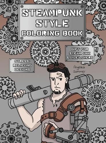 Cover image for Steampunk Style Coloring Book: A Fun, Easy, And Relaxing Coloring Gift Book with Stress-Relieving Designs and Fashion Ideas for Steampunk Style-Lovers