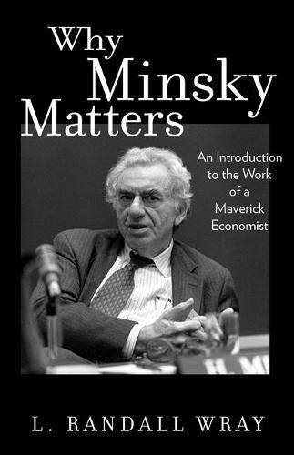 Cover image for Why Minsky Matters: An Introduction to the Work of a Maverick Economist