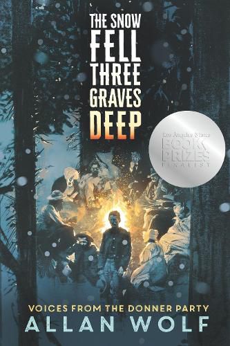 The Snow Fell Three Graves Deep: Voices from the Donner Party