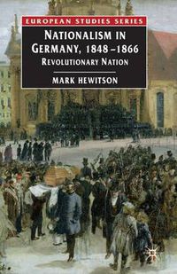 Cover image for Nationalism in Germany, 1848-1866: Revolutionary Nation