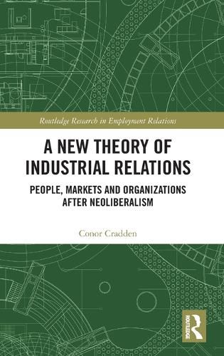 A New Theory of Industrial Relations: People, Markets and Organizations after Neoliberalism