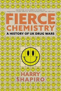 Cover image for Fierce Chemistry: A History of UK Drug Wars