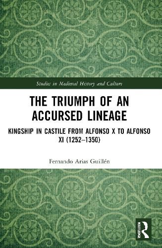 Cover image for The Triumph of an Accursed Lineage: Kingship in Castile from Alfonso X to Alfonso XI (1252-1350)