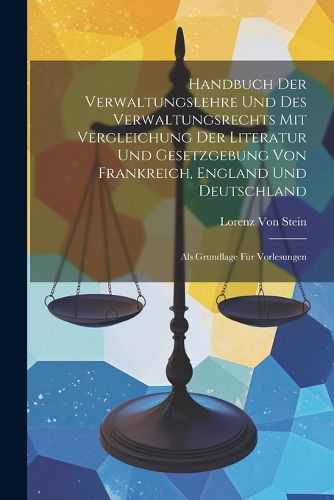 Cover image for Handbuch Der Verwaltungslehre Und Des Verwaltungsrechts Mit Vergleichung Der Literatur Und Gesetzgebung Von Frankreich, England Und Deutschland