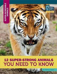 Cover image for 12 Super-Strong Animals You Need to Know