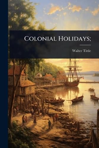 Cover image for Colonial Holidays;