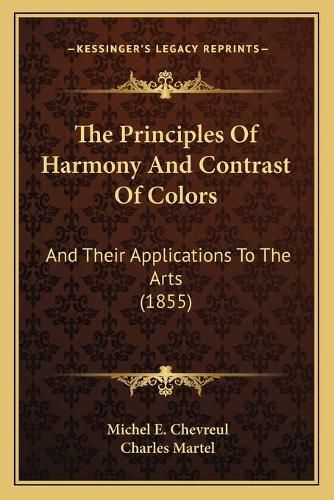 The Principles of Harmony and Contrast of Colors: And Their Applications to the Arts (1855)