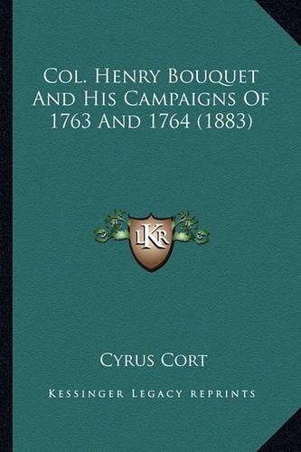 Col. Henry Bouquet and His Campaigns of 1763 and 1764 (1883)Col. Henry Bouquet and His Campaigns of 1763 and 1764 (1883)