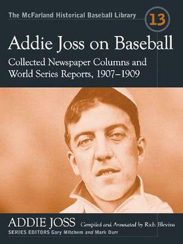 Cover image for Addie Joss on Baseball: Collected Newspaper Columns and World Series Reports, 1907-1909