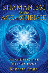 Cover image for Shamanism for the Age of Science: Awakening the Energy Body