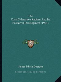 Cover image for The Coral Siderastrea Radians and Its Postlarval Development (1904)