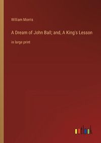 Cover image for A Dream of John Ball; and, A King's Lesson