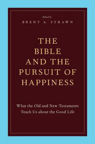 Cover image for The Bible and the Pursuit of Happiness: What the Old and New Testaments Teach Us about the Good Life