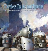 Cover image for Travelers, Tracks, and Tycoons: The Railroad in - From the Barriger Railroad Historical Collection of the St. Louis Mercantile Library Association