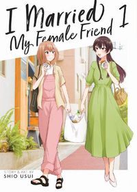 Cover image for I Married My Female Friend Vol. 1