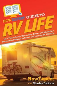 Cover image for HowExpert Guide to RV Life: 101+ Tips to Learn How to Buy, Drive, and Maintain a Recreational Vehicle to Travel and Live the RV Lifestyle