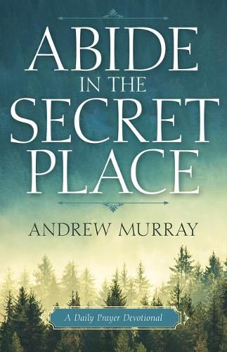 Cover image for Abide in the Secret Place: A Daily Prayer Devotional