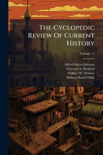 Cover image for The Cyclopedic Review Of Current History; Volume 11