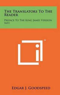 Cover image for The Translators to the Reader: Preface to the King James Version 1611