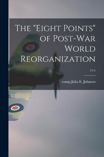 Cover image for The eight Points of Post-war World Reorganization; 15-5