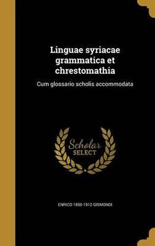 Cover image for Linguae Syriacae Grammatica Et Chrestomathia: Cum Glossario Scholis Accommodata