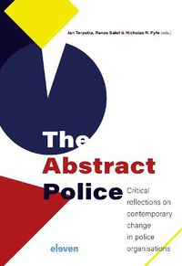 Cover image for The Abstract Police: Critical reflections on contemporary change in police organisations