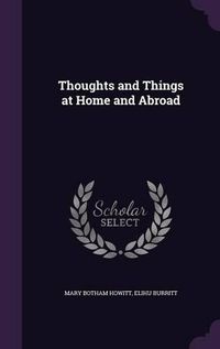 Cover image for Thoughts and Things at Home and Abroad