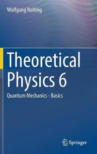 Cover image for Theoretical Physics 6: Quantum Mechanics - Basics