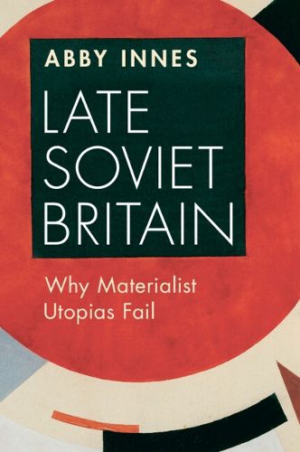 Cover image for Late Soviet Britain