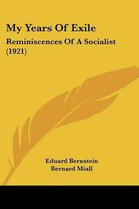 Cover image for My Years of Exile: Reminiscences of a Socialist (1921)