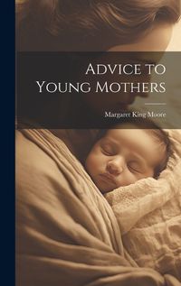 Cover image for Advice to Young Mothers