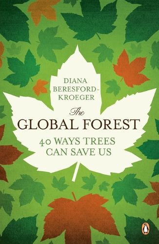 Cover image for The Global Forest: Forty Ways Trees Can Save Us