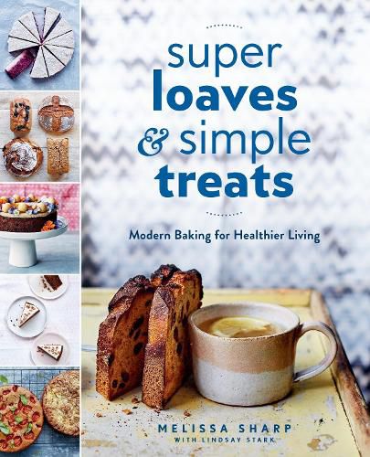 Cover image for Super Loaves and Simple Treats: Modern Baking for Healthier Living
