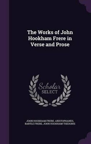 Cover image for The Works of John Hookham Frere in Verse and Prose