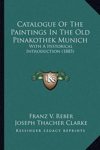 Catalogue of the Paintings in the Old Pinakothek Munich: With a Historical Introduction (1885)