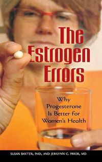 Cover image for The Estrogen Errors: Why Progesterone Is Better for Women's Health