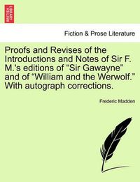 Cover image for Proofs and Revises of the Introductions and Notes of Sir F. M.'s Editions of  Sir Gawayne  and of  William and the Werwolf.  with Autograph Corrections.