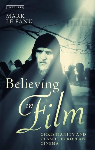 Cover image for Believing in Film: Christianity and Classic European Cinema