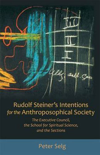 Cover image for Rudolf Steiner's Intentions for the Anthroposophical Society: The Executive Council, the School of Spiritual Science, and the Sections