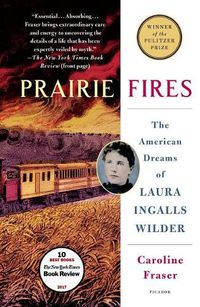 Cover image for Prairie Fires: The American Dreams of Laura Ingalls Wilder