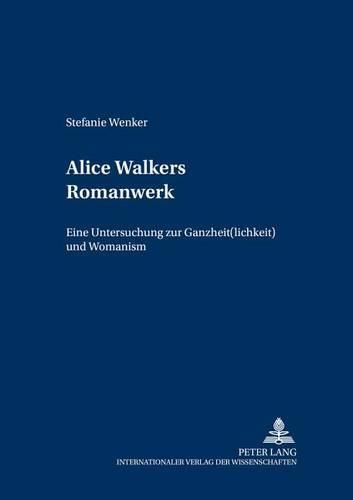 Cover image for Alice Walkers Romanwerk: Eine Untersuchung Zu Ganzheit(lichkeit) Und Womanism