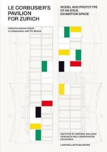 Cover image for Le Corbusier's Pavilion for Zurich: Model and Prototype of an Ideal Exhibition Space