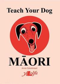 Cover image for Teach Your Dog Maori