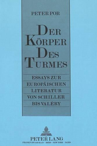 Cover image for Der Koerper Des Turmes: Essays Zur Europaeischen Literatur Von Schiller Bis Valery