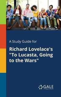 Cover image for A Study Guide for Richard Lovelace's To Lucasta, Going to the Wars