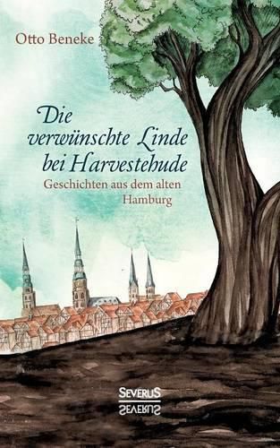 Cover image for Die verwunschte Linde bei Harvestehude: Geschichten aus dem alten Hamburg