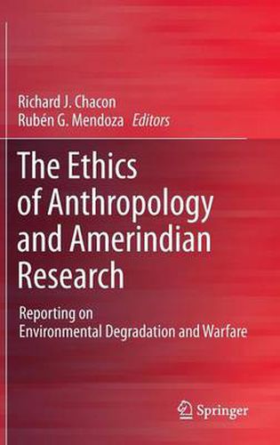 Cover image for The Ethics of Anthropology and Amerindian Research: Reporting on Environmental Degradation and Warfare