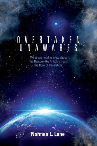 Cover image for OVERTAKEN UNAWARES: What You Need to Know About the Rapture, the Antichrist, and the Book of Revelation